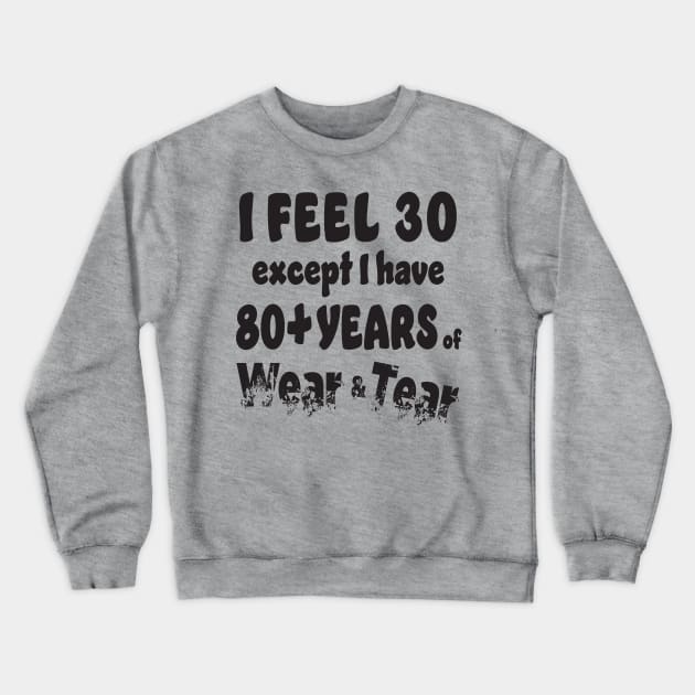 I feel 30 except 80+ Crewneck Sweatshirt by KEWDesign